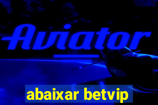 abaixar betvip